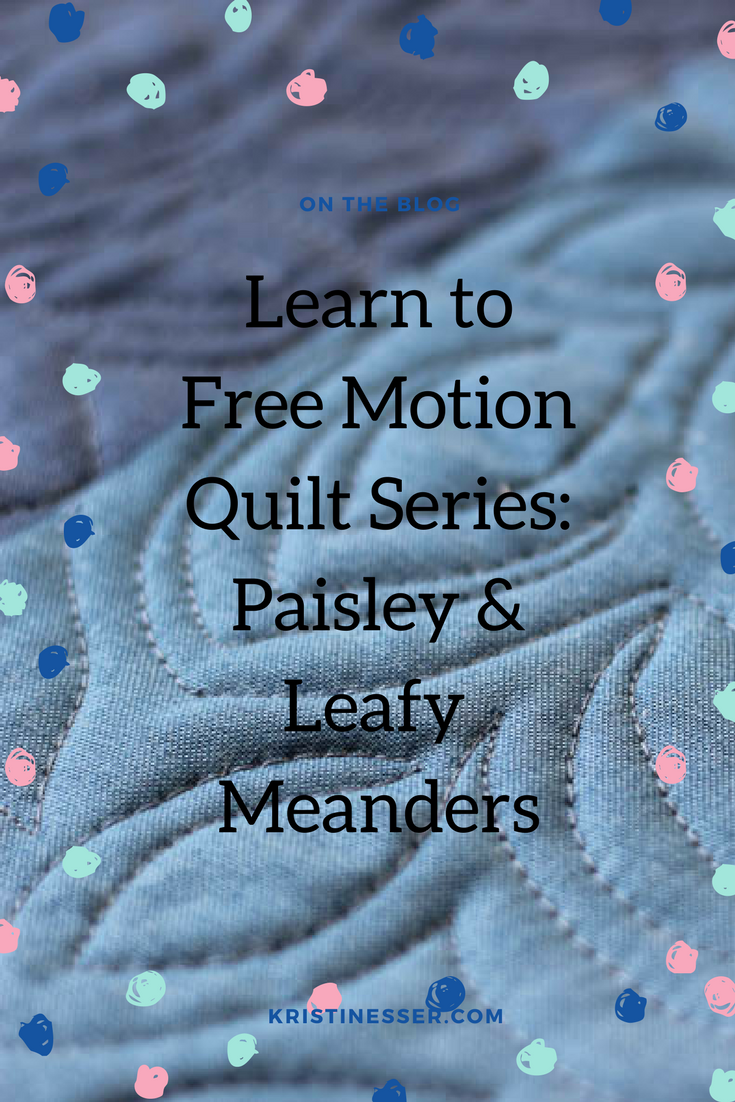 How to Free-motion quilt: Paisley and Leafy Meanders at kristinesser.com