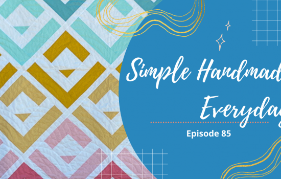 Simple. Handmade. Everyday. Podcast Episode 85 Show Notes