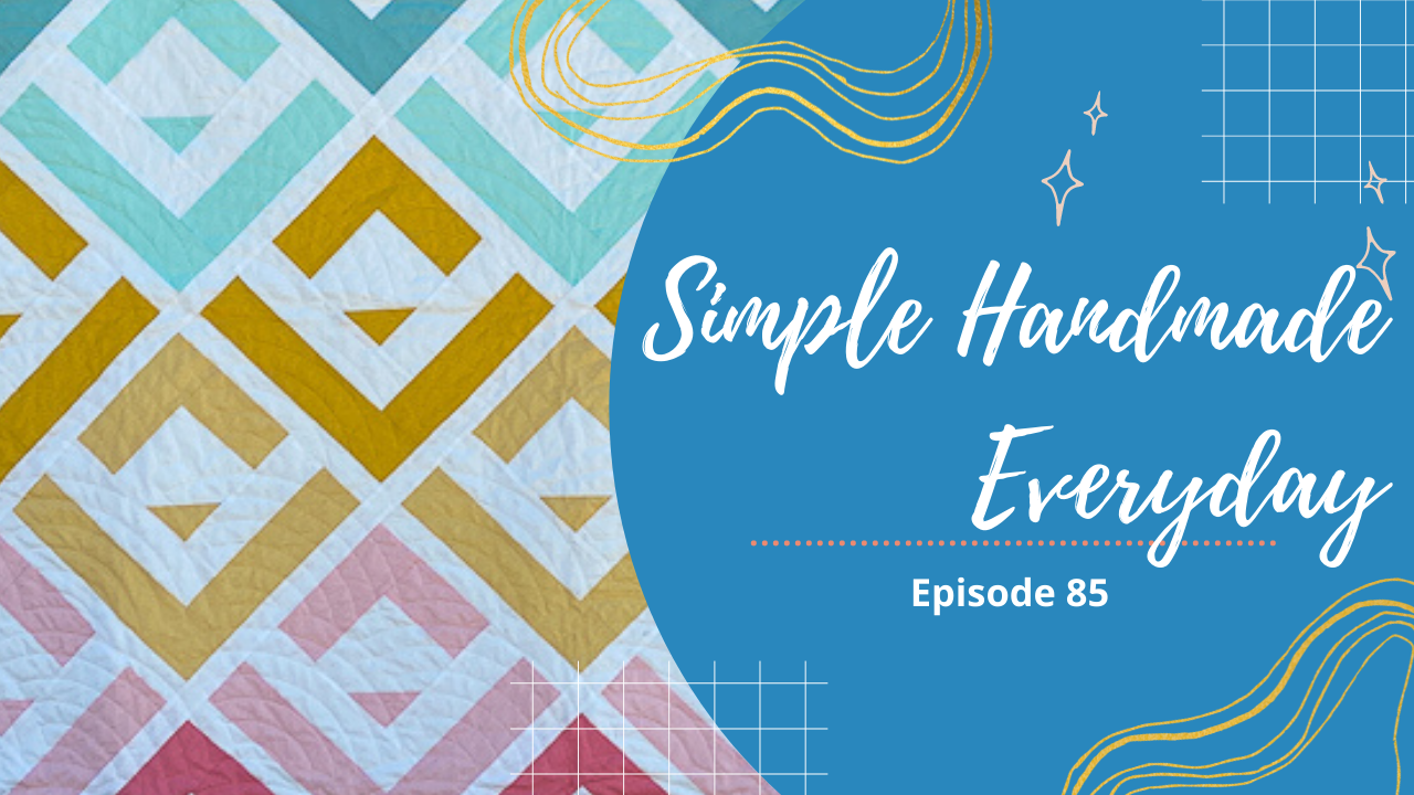 Simple. Handmade. Everyday. Podcast Episode 85 Show Notes