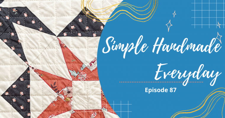 Simple. Handmade. Everyday. Podcast Episode 87 Show Notes