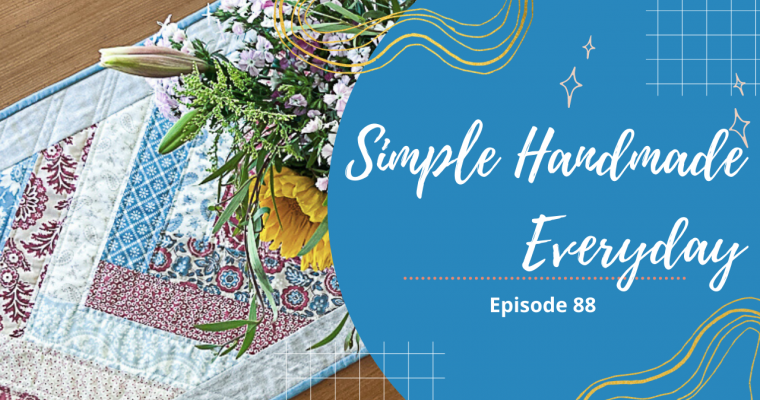 Simple. Handmade. Everyday. Podcast Episode 88 Show Notes