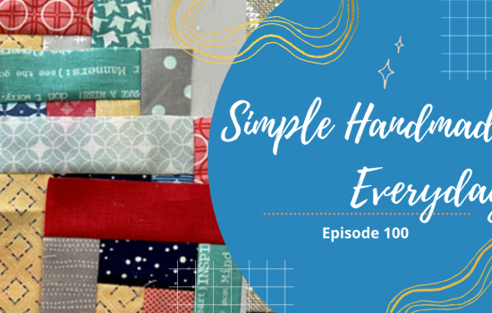 Simple. Handmade. Everyday. Podcast Episode 100 Show Notes