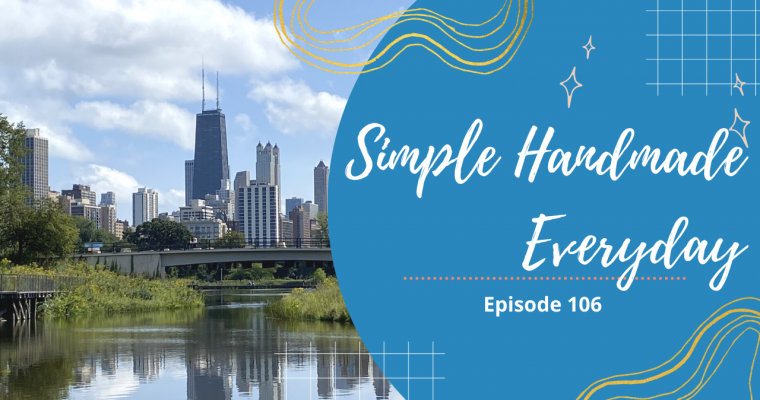 Simple. Handmade. Everyday. Podcast Episode 106 Show Notes