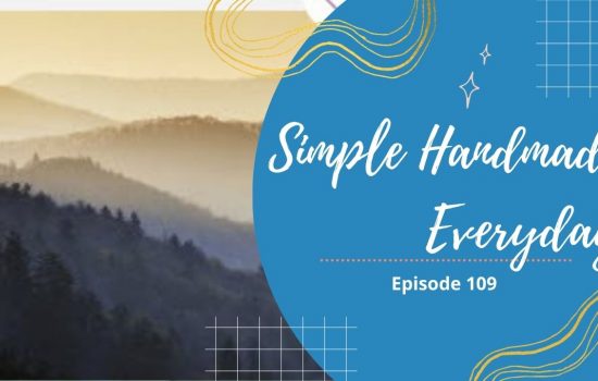 Simple. Handmade. Everyday. Podcast Episode 109 Show Notes + Giveaway!