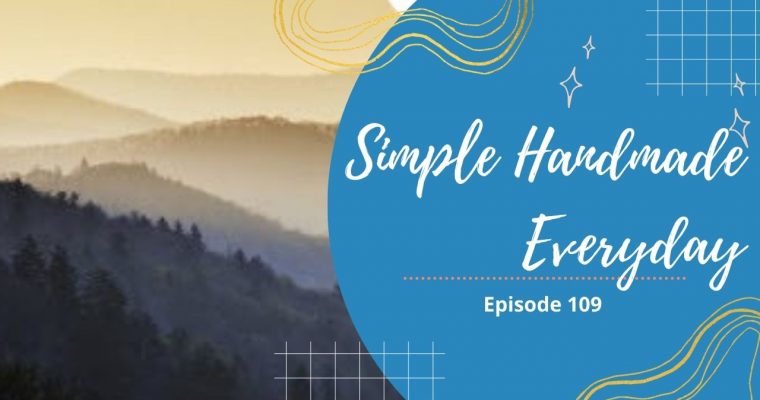 Simple. Handmade. Everyday. Podcast Episode 109 Show Notes + Giveaway!