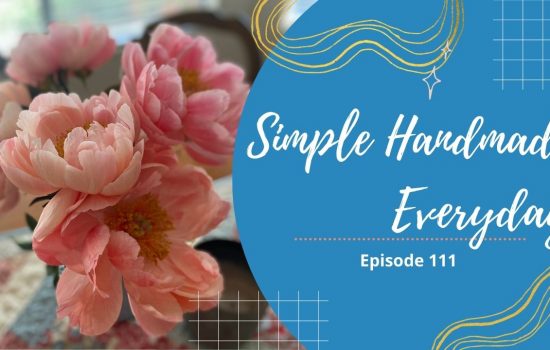 Simple. Handmade. Everyday. Podcast Episode 111 Show Notes