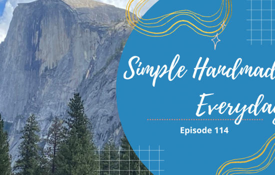 Simple. Handmade. Everyday. Podcast Episode 114 Show Notes