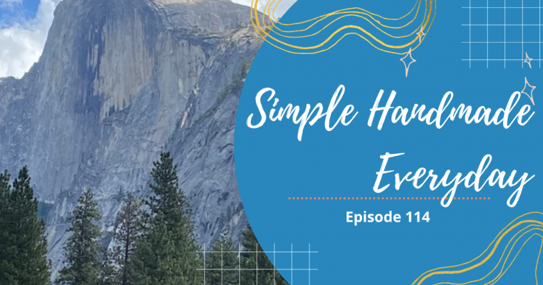 Simple. Handmade. Everyday. Podcast Episode 114 Show Notes